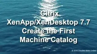 Citrix XenDesktop 7.7 creating the first machine catalog