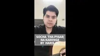 Socha Tha Pyaar Na karenge Unplugged By Haris Ali