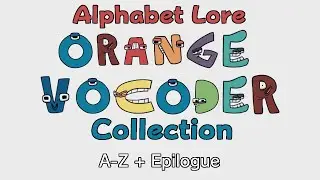 Alphabet Lore in Orange Vocoder Collection (A-Z + Epilogue)