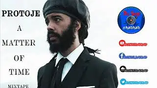 PROTOJE A MATTER OF TIME MIXTAPE#BADBAD