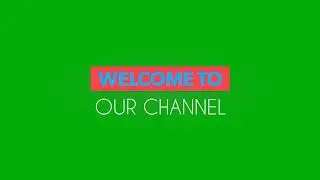 Welcome to Our Channel Green Screen 06