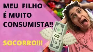 Meu filho quer comprar tudo o que vê pela frente (consumista), o que fazer?