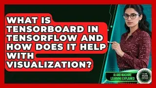 What Is TensorBoard in TensorFlow and How Does It Help With Visualization?
