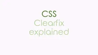 A Quick Explanation of CSS Clearfix