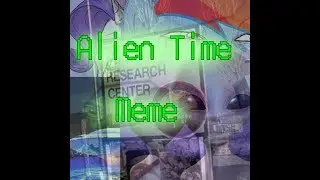 Alien Time |shitpost| Ft. Creator, Kami & Kyle (i'm back!!!)