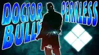 DbD DOCTOR Bully Perkless!  Perkless Doctor  -  Dead by Daylight Gameplay