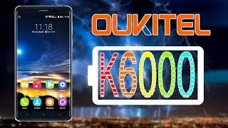 Oukitel k6000 Мощнейший аккумулятор