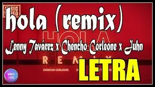 Hola (Remix) - Lenny Tavárez, Chencho Corleone, Juhn (Lyrics/letras) 💥