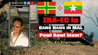 ZRA - EC IN BANG HANG IN Min Aung Hlaing PAWL BAWL HIAM? | By Ko Khenno