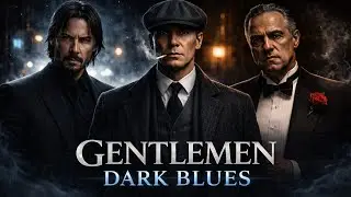 Gentlemen Dark Blues | Güçlü ve Sakin Hissettiren Sinematik Noir Playlist
