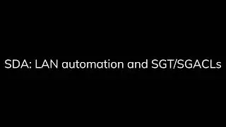 Exploring DNA-Center LAN Automation and Micro Segmentation