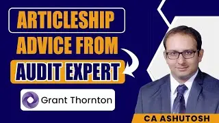 Articleship Advice from Audit Expert at Grand Thorton (CA Ashutosh Sekhri) | CA Articleship Guidance
