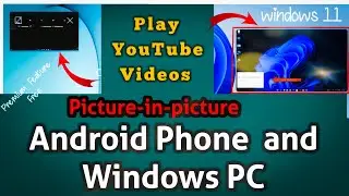 How to Play YouTube Videos in Picture in Picture Mode on Android Phone and Windows PC