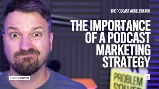 The Importance of a Podcast Marketing Strategy [How to Market A Podcast]