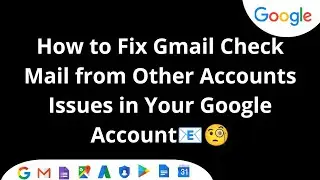 How to Fix Gmail Check Mail from Other Account Issues in Your Google Account!!!
