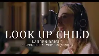 Lauren Daigle - Look Up Child (Sone G - Gospel Reggae Feature Mix)