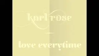 Karl Rose - Love Everytime