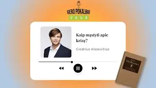 Kaip mąstyti apie krizę? Giedrius Alasevičius / Tinklalaidė