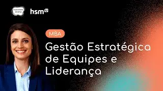 [hsmU] Conheça o MBA em GESTÃO ESTRATÉGICA DE EQUIPES E LIDERANÇA
