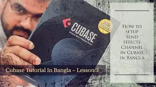 How to setup Send effects Channel in Cubase in Bangla | Cubase Tutorial Lesson 3 | Rezwan Sazzad