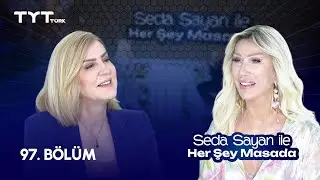 Seda Sayan ile Her Şey Masada | 97. Bölüm • Sevda Türküsev