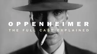 Christopher Nolan's OPPENHEIMER - The Full Cast Explained