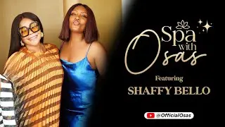 Shaffy Bello on ‘Spa with Osas’