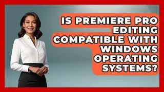 Is Premiere Pro Editing Compatible With Windows Operating Systems? | Design Tool Unlocked News