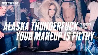 ALASKA THUNDERFUCK vs SCISSOR SISTERS | YOUR MAKEUP IS FILTHY #MASHUP