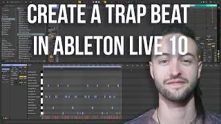Ableton Live 10 for Beginners - How to Create a Trap Beat