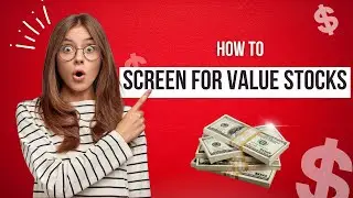 Value Investing: How I Screen For Value Stocks
