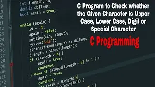 C Program to Check Given Character is Upper Case, Lower Case, Digit or Special Character | C Program