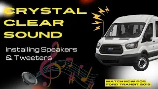 Ford Transit 2019 Speaker Upgrade: Hi-Def Speakers & Tweeters for Pure Sound!