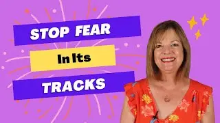 How to Stop Fear in Its Tracks