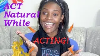 How To Act Natural While Acting