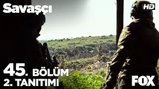 Savaşçı 45. Bölüm 2. Tanıtımı