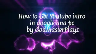 how to get free YouTube intro in google and pc
