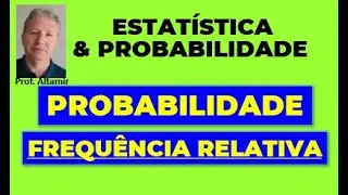 PROBABILIDADE e FREQUÊNCIA RELATIVA, qual é a Diferença ?