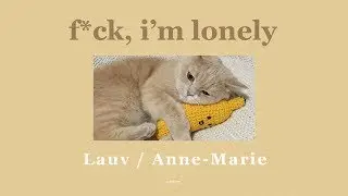 (Lyrics / แปลเพลง) 🌙 Lauv, Anne-Marie - fuck, i'm lonely