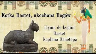 "Kotka Bastet, ukochana Bogów" - hymn do Bastet kapłana Rahotepa [Literatura Starożytnego Egiptu]