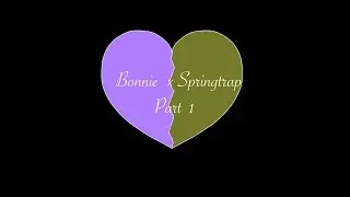 Bonnie x Springtrap Part 1 (Plz don’t hate meh)