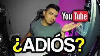 ¿ADIÓS a YOUTUBE? Una nueva etapa en mi vida…