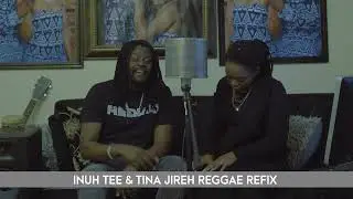 Inuh Tee & Tina Jireh Reggae Refix