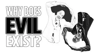 Why does evil exist