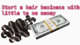 Starting a hair business with little to no money / no inventory