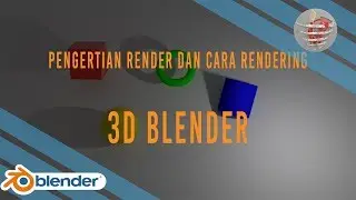 Pengertian Render dan Cara Rendering Pada Blender