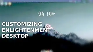 The Desktop Environment nobody talks about... (How to customise it...) ENLIGHTENMENT DESKTOP