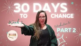 30 Days to Change Week 3 & The NEXT step to this Challenge!