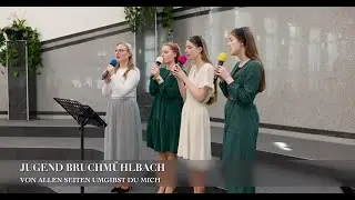 Von allen Seiten umgibst du mich  Jugend Bruchmühlbach