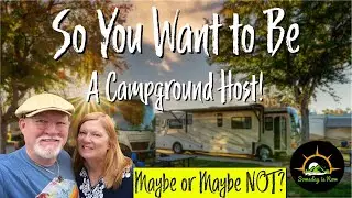 So You want to be a Camp Host? Maybe, Maybe not?
